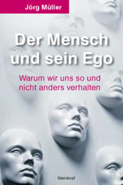 Der Mensch und sein Ego: Warum wir uns so und nicht anders verhalten Psychology