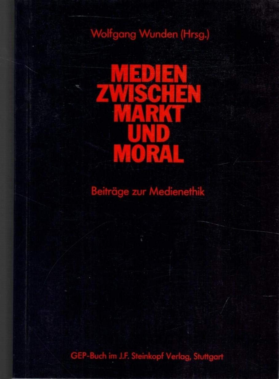 Medien zwischen Markt und Moral. Beiträge zur Medienethik Books