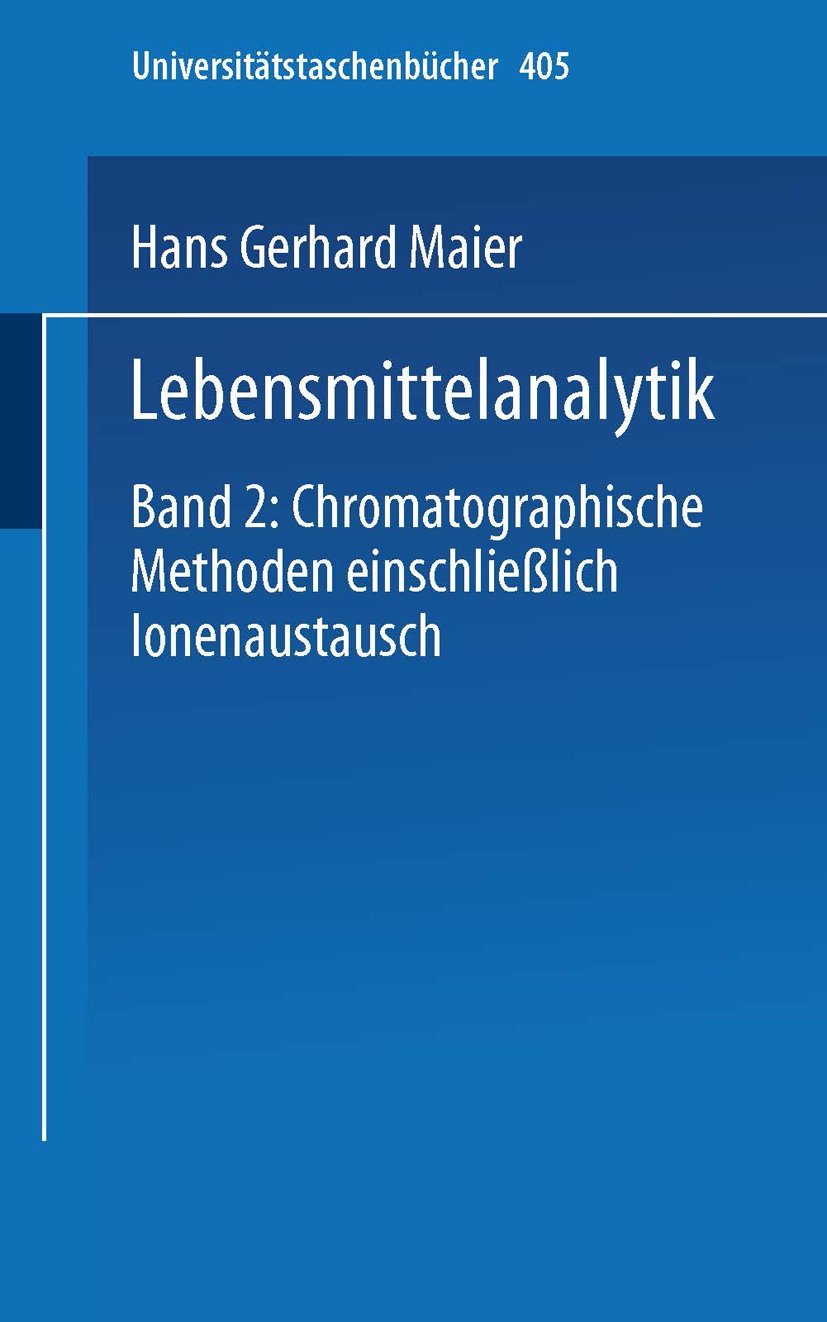 Lebensmittelanalytik: Band 2: Chromatographische Methoden einschließlich Ionenaustausch (Universitätstaschenbücher) (German Edition) (Universitätstaschenbücher, 405, Band 2) Business, Finance & Career