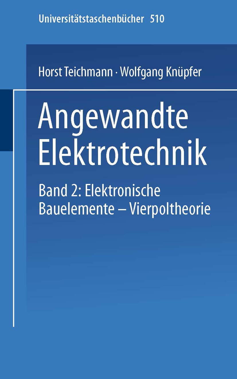 Angewandte Elektronik: Band 2: Elektronische Bauelemente Vierpoltheorie (Universitätstaschenbücher) (German Edition) (Universitätstaschenbücher, 510, Band 510) Business & Technology