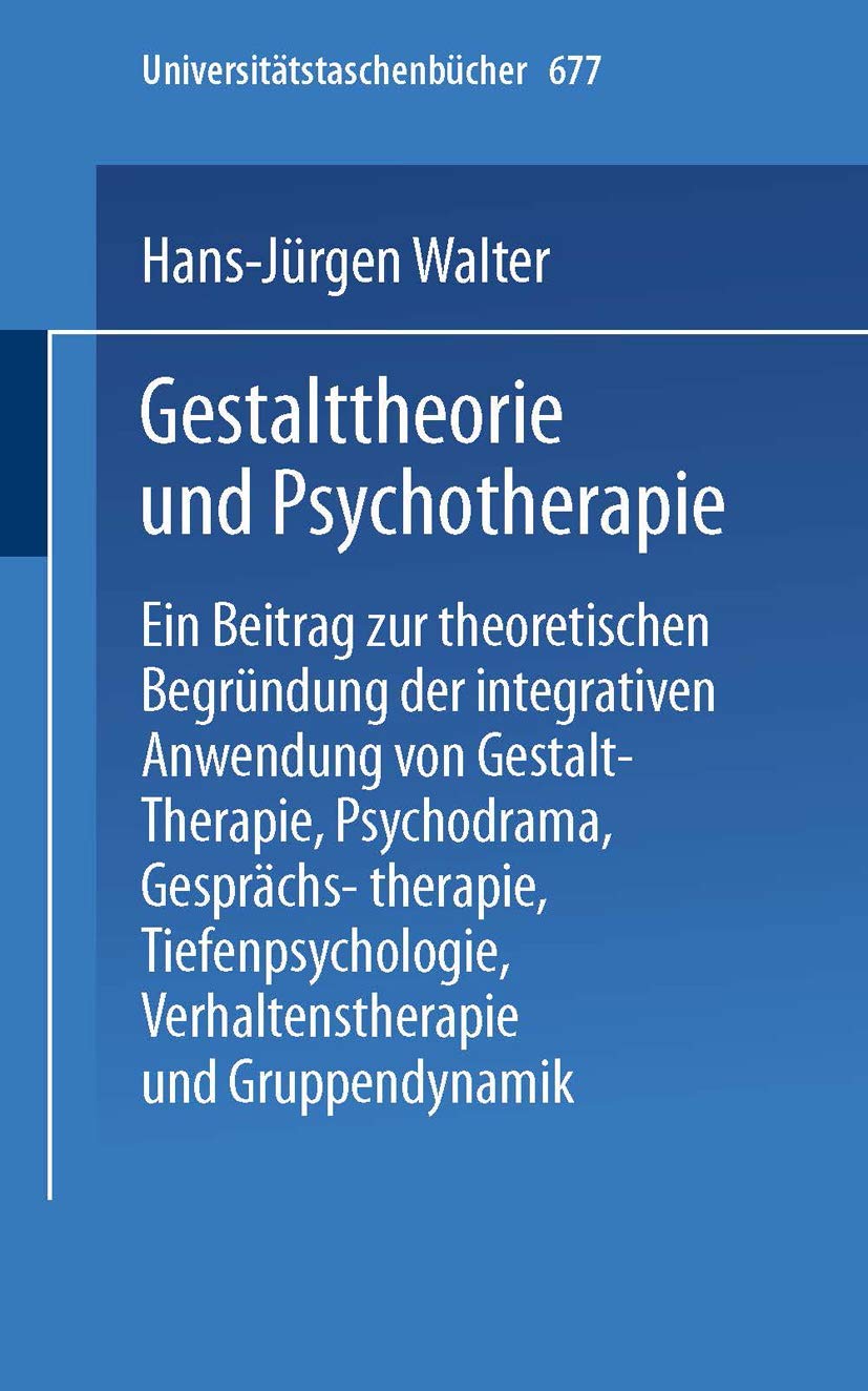 Gestalttheorie und Psychotherapie: Zur integrativen Anwendung zeitgenössischer Therapieformen: Ein Beitrag zur theoretischen Begründung der ... (Universitätstaschenbücher, 677, Band 677) Medicine