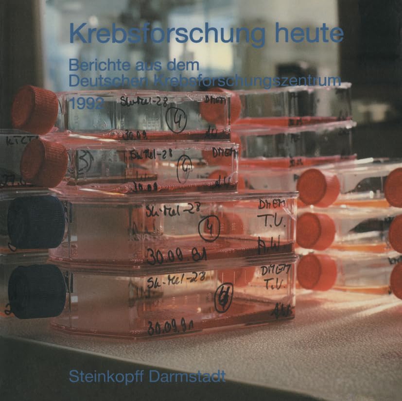 Krebsforschung heute: Berichte aus dem Deutschen Krebsforschungszentrum 1992 Medicine