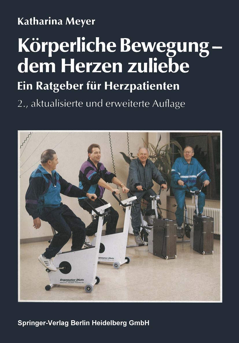 Körperliche Bewegung - dem Herzen zuliebe: Ein Ratgeber für Herzpatienten Medicine