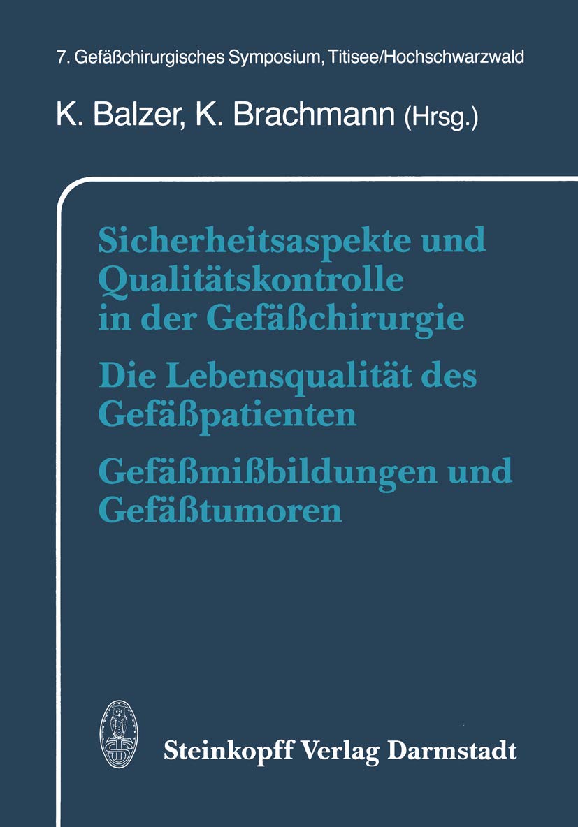 Sicherheitsaspekte und Qualitätskontrolle in der Gefäßchirurgie Die Lebensqualität des Gefäßpatienten Gefäßmißbildungen und Gefäßtumoren: 7. Gefäßchirurgisches Symposium, Titisee/Hochschwarzwald Medicine