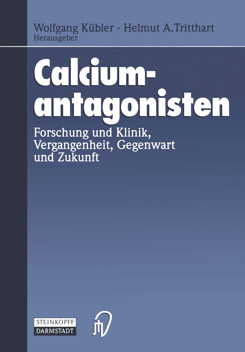 Calciumantagonisten: Forschung und Klinik, Vergangenheit, Gegenwart und Zukunft Medicine