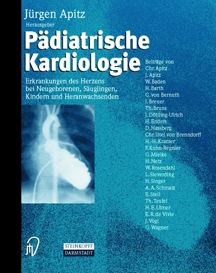 Pädiatrische Kardiologie. Erkrankungen des Herzens bei Neugeborenen, Säuglingen, Kindern und Heranwachsenden Medicine