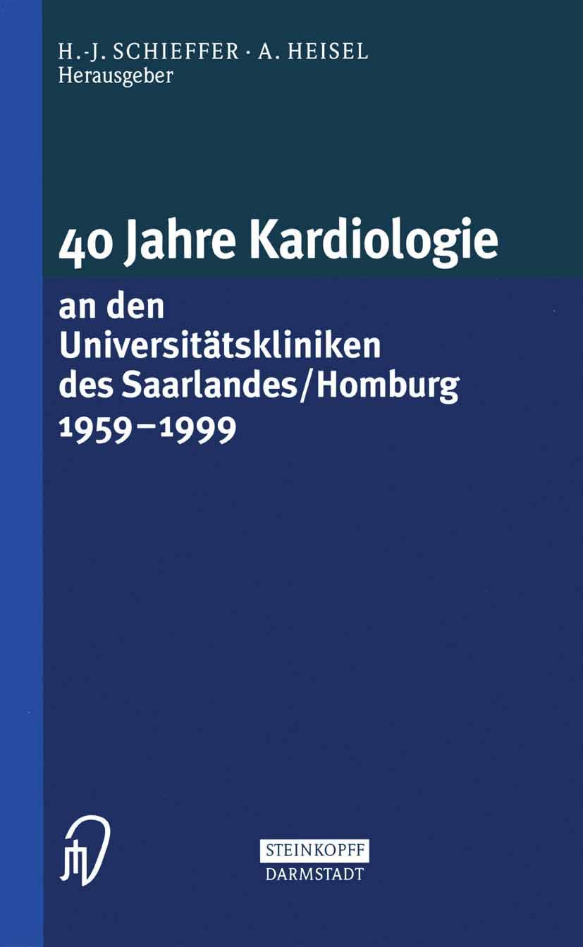 40 Jahre Kardiologie an den Universitätskliniken des Saarlandes / Homburg 1959 - 1999 Medicine