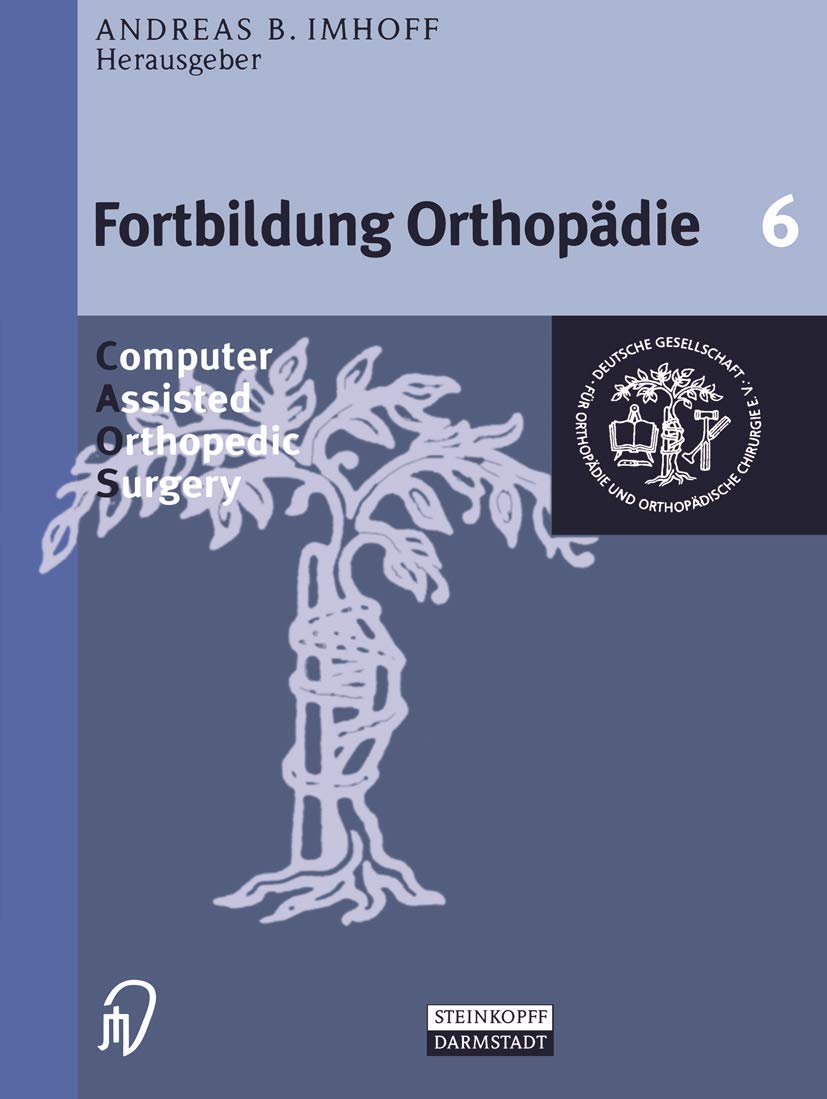Computer Assisted Orthopedic Surgery (Fortbildung Orthopädie - Traumatologie) (German Edition) book