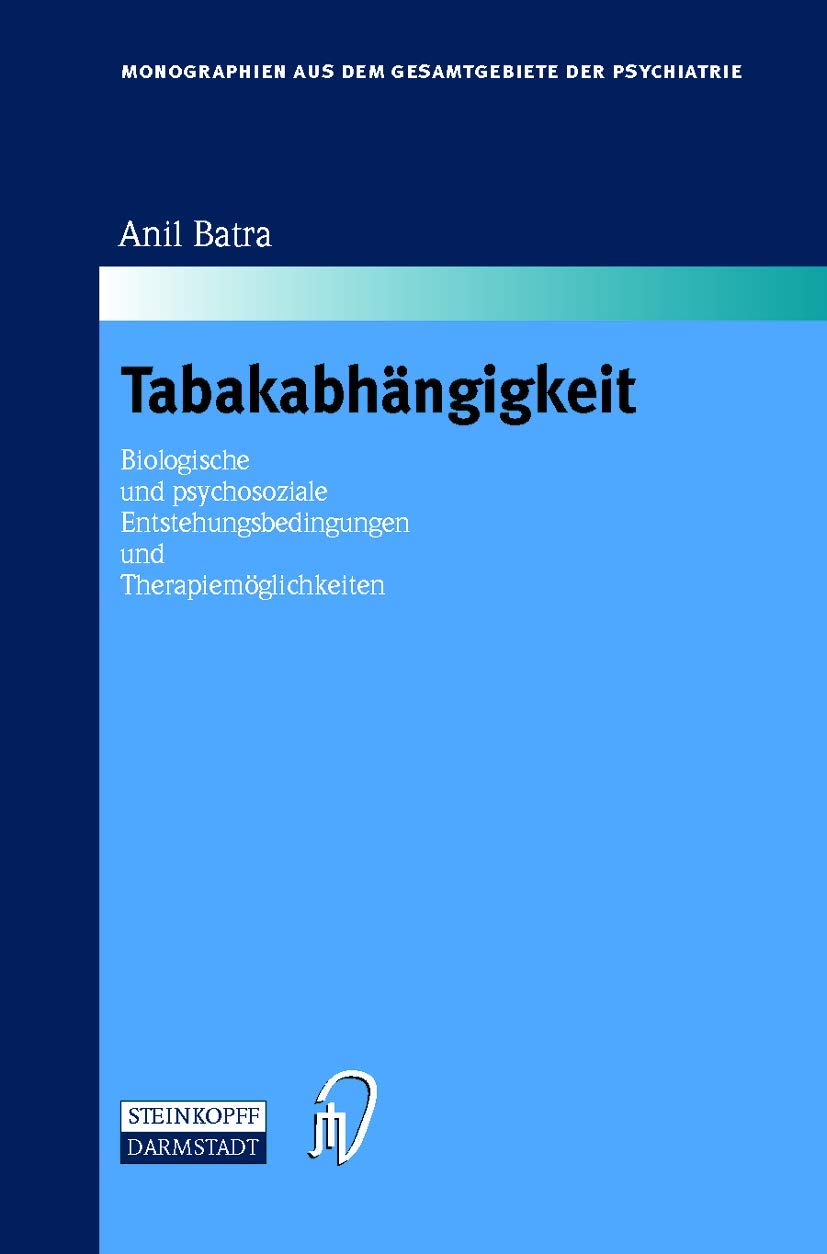 Tabakabhängigkeit. Biologische und psychosoziale Entstehungsbedingungen und Therapiemöglichkeiten (Monographien aus dem Gesamtgebiete der Psychiatrie ... aus dem Gesamtgebiete der Psychiatrie, 97) Medicine
