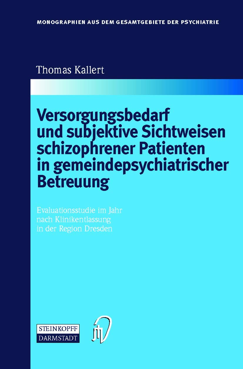 Versorgungsbedarf und subjektive Sichtweisen schizophrener Patienten in gemeindepsychiatrischer Betreuung. Evaluationsstudie im Jahr nach ... Gesamtgebiete der Psychiatrie, 101, Band 101) Medicine