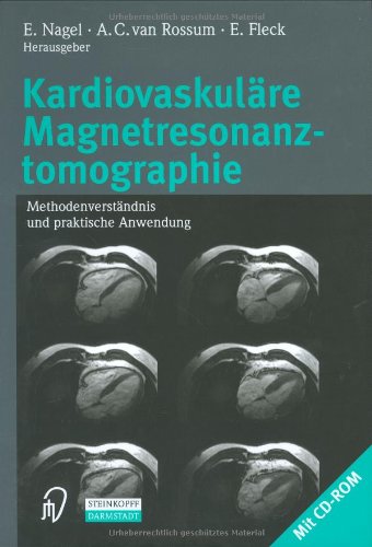 Kardiovaskuläre Magnetresonanztomographie. Methodenverständnis und praktische Anwendung: Methodenverstandnis Und Praktische Anwendung Medicine