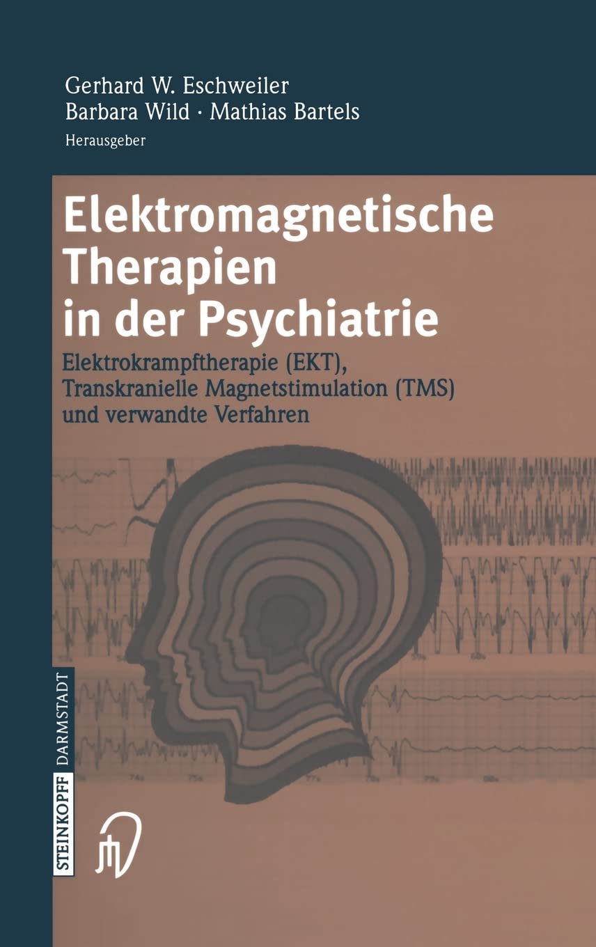 Elektromagnetische Therapien in der Psychiatrie: Elektrokrampftherapie (EKT) Transkranielle Magnetstimulation (TMS) und verwandte Verfahren Medicine