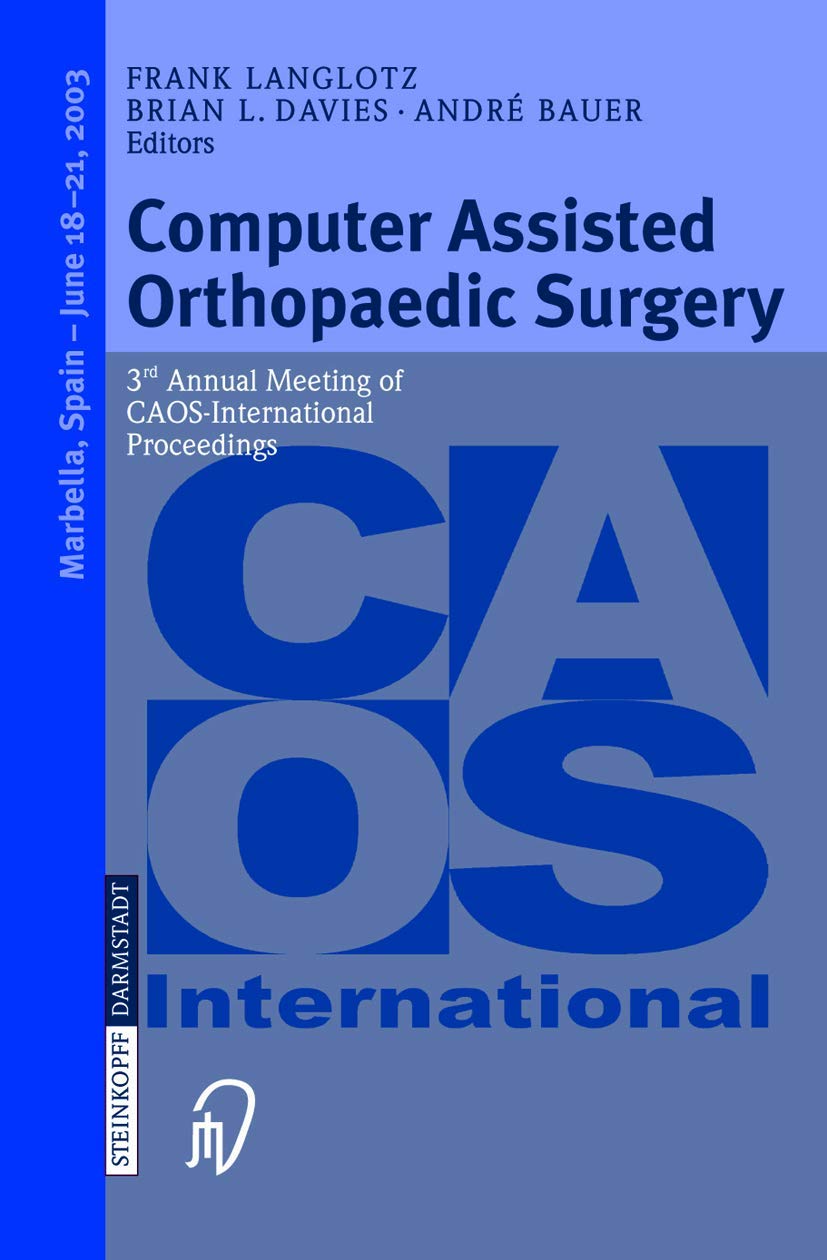 Computer Assisted Orthopaedic Surgery: 3rd Annual Meeting of Caos-International Proceedings book