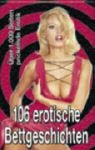 106 erotische Bettgeschichten: Über 1000 Seiten prickelnde Erotik Eroticism