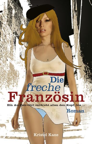 Die freche Französin: Ein Au-Pair-Girl verdreht allen den Kopf, bis ... Contemporary literature