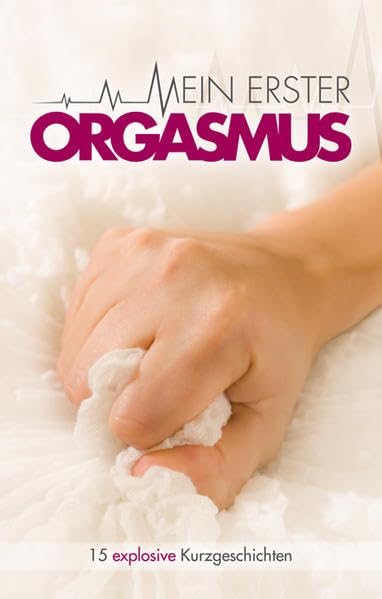 Mein erster Orgasmus: 15 explosive Kurzgeschichten Contemporary literature