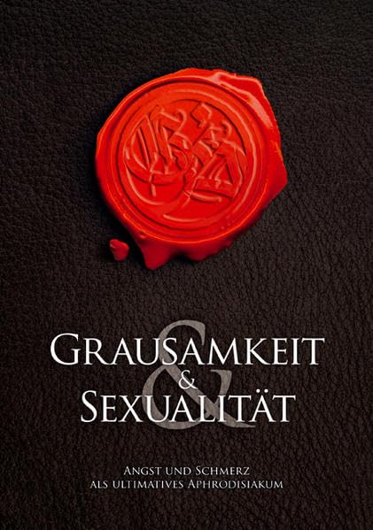 Grausamkeit & Sexualität: Angst und Schmerz als ultimatives Aphrodisiakum Partnership & Love