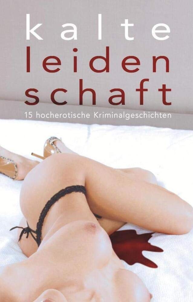 Kalte Leidenschaft: 15 hocherotische Kriminalgeschichten Contemporary literature
