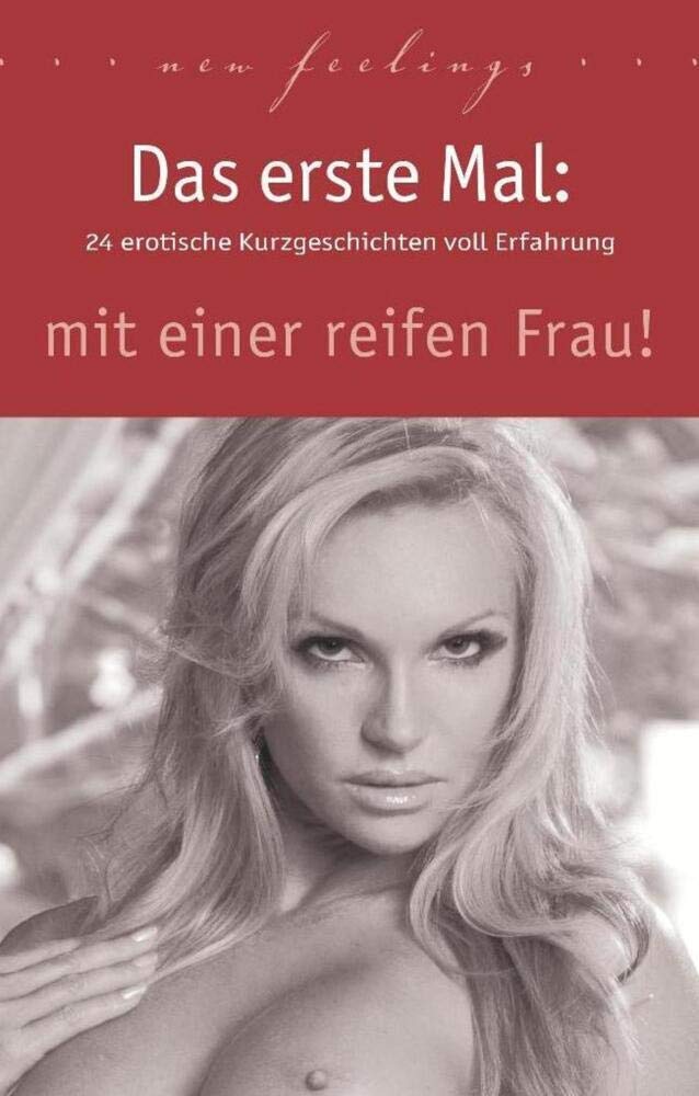 Das erste Mal: mit einer reifen Frau!: 24 erotische Kurzgeschichten voll Erfahrung Contemporary literature