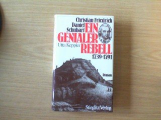 Christian Friedrich Daniel Schubart, ein genialer Rebell: 1730-1791. Roman Books