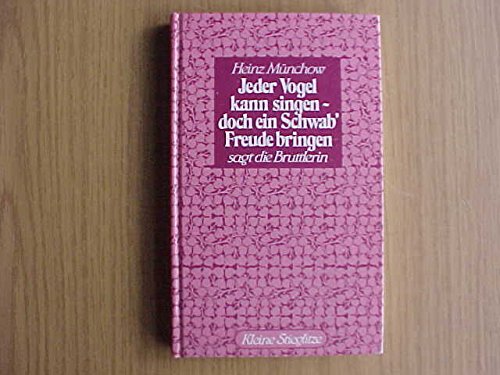 Jeder Vogel kann singen - doch ein Schwab' kann Freude bringen sagt die Bruttlerin Books