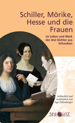 Schiller, Mörike, Hesse und die Frauen im Leben und Werk der drei Dichter aus Schwaben Art & Literature Books