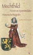 Mechthild: Fürstin im Stätmittelalter: Fürstin im Spätmittelalter. Historische Biografie Historical Fiction