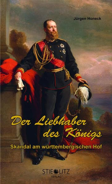 Der Liebhaber des Königs: Skandal am württembergischen Hof Historical Fiction