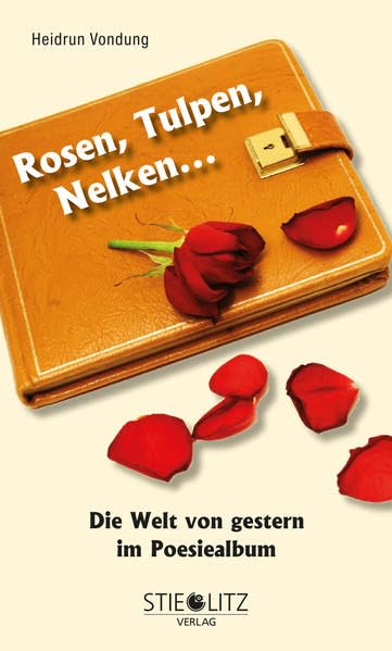 Rosen, Tulpen, Nelken ...: Die Welt von gestern im Poesiealbum Poetry