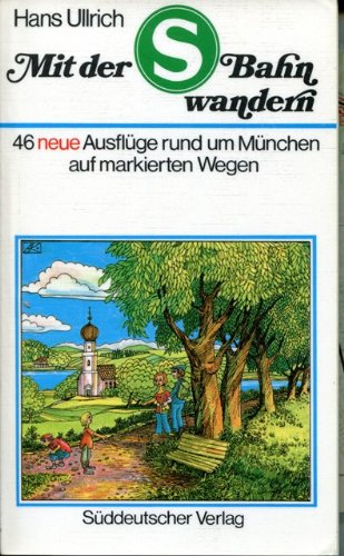Mit der S- Bahn wandern II. 46 neue Ausflüge rund um München auf markierten Wegen Books
