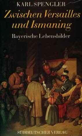 Zwischen Versailles und Ismaning. Bayerische Lebensbilder Social Sciences