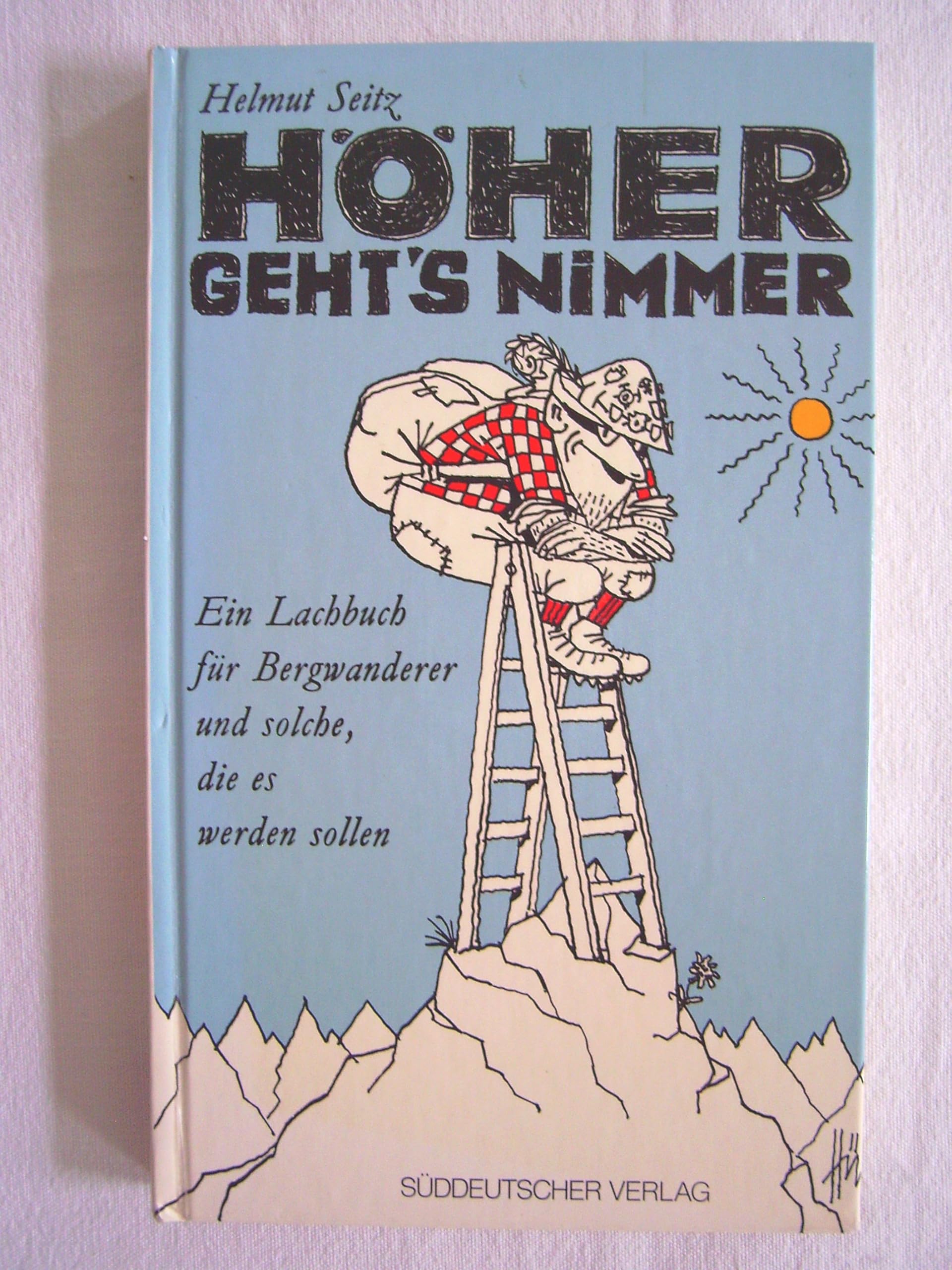 Höher geht's nimmer. Ein Lachbuch für Bergwanderer und solche, die es werden sollen Books