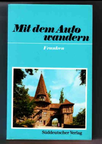 Mit dem Auto wandern - Eine Auswahl aus den Bänden Franken, Oberbayern, Bayerischer Wald, Allgäu und bodensee Books