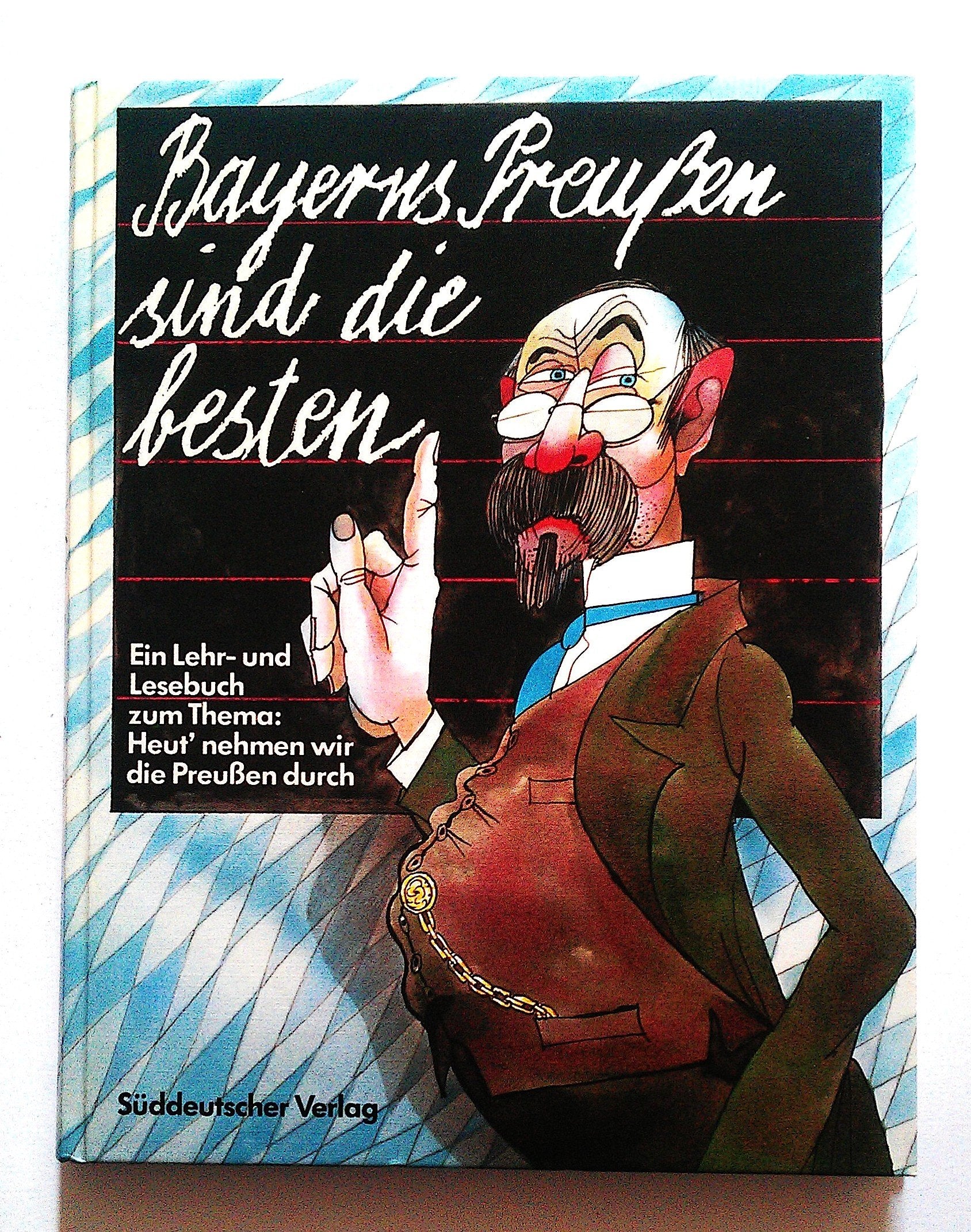 Bayerns Preußen sind die besten: Ein Lehr- und Lesebuch zum Thema: Heut nehmen wir die Preußen durch Natural Sciences
