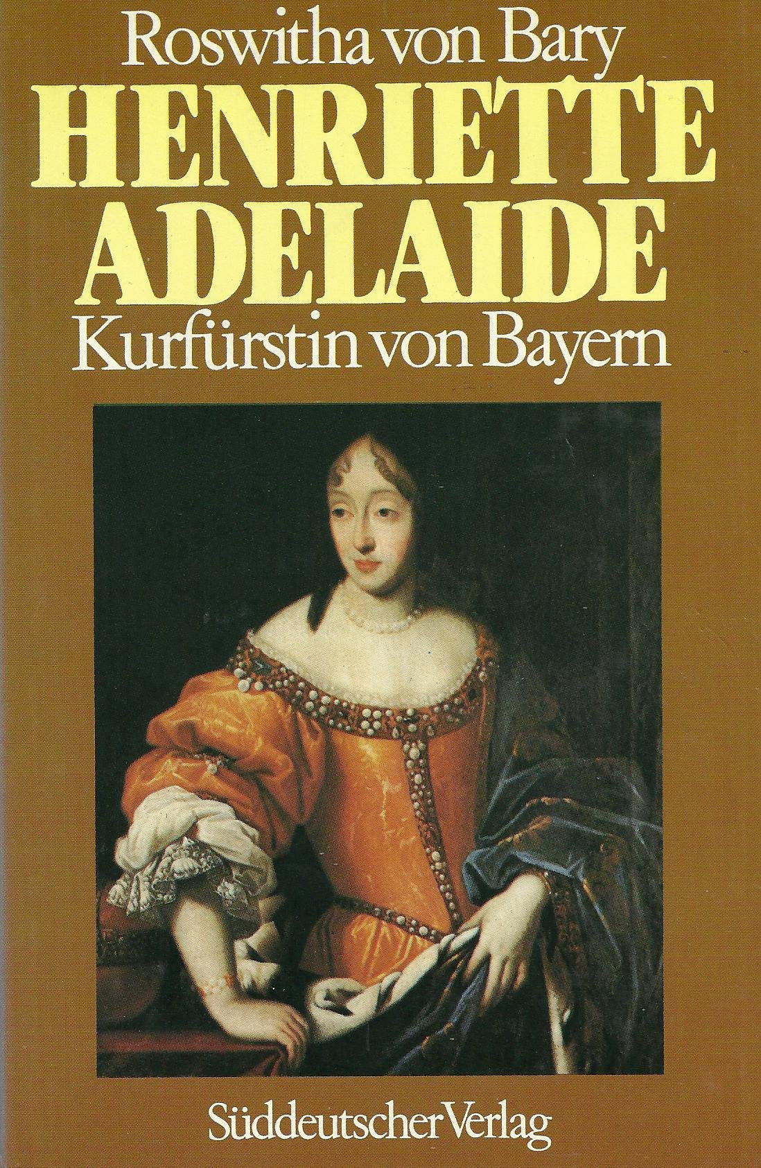 Henriette Adelaide von Savoyen, Kurfürstin von Bayern. Biographie Memories