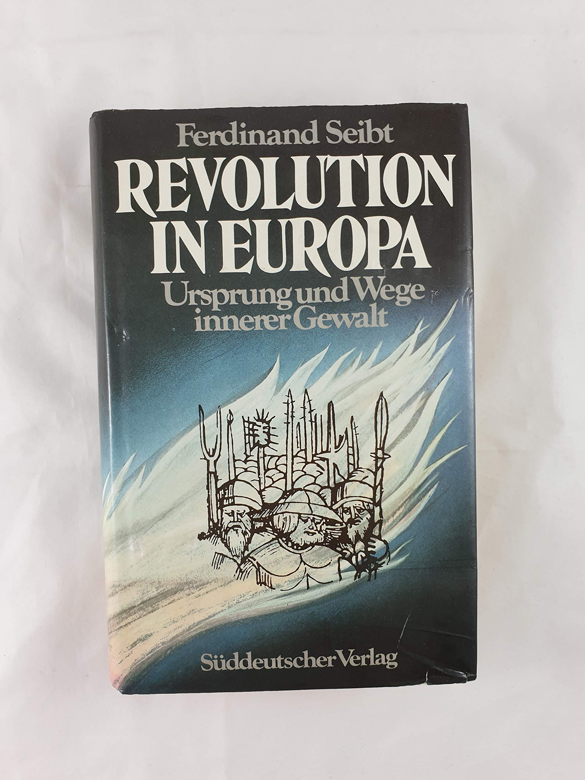 Revolution in Europa. Ursprung und Wege Innerer Gewalt Politics & History