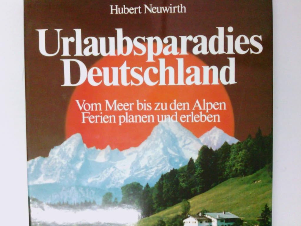 Urlaubsparadies Deutschland. Vom Meer bis zu den Alpen - Ferien planen und erleben Travel