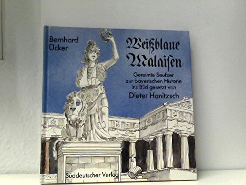 Weißblaue Malaisen. Gereimte Seufzer zur bayerischen Historie Books