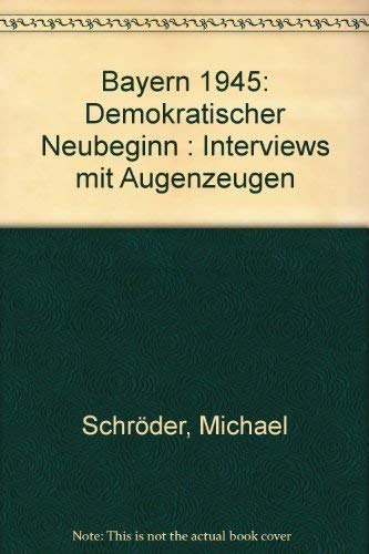 Bayern 1945: Demokratischer Neubeginn. Interviews mit Augenzeugen Books