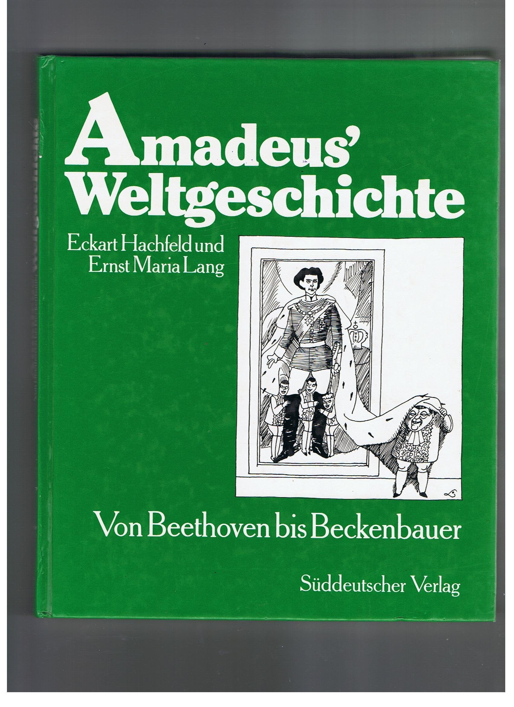 Amadeus' Weltgeschichte. Von Beethoven bis Beckenbauer Arts & Music
