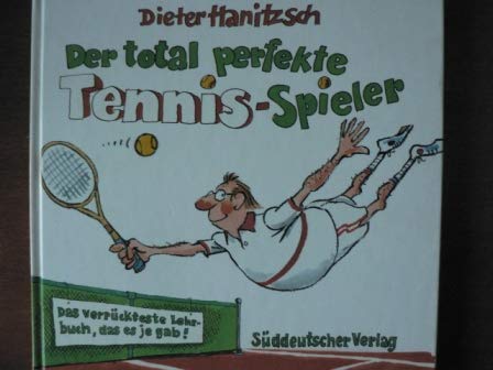 Der total perfekte Tennis- Spieler. Das verrückteste Lehrbuch, das es je gab Books