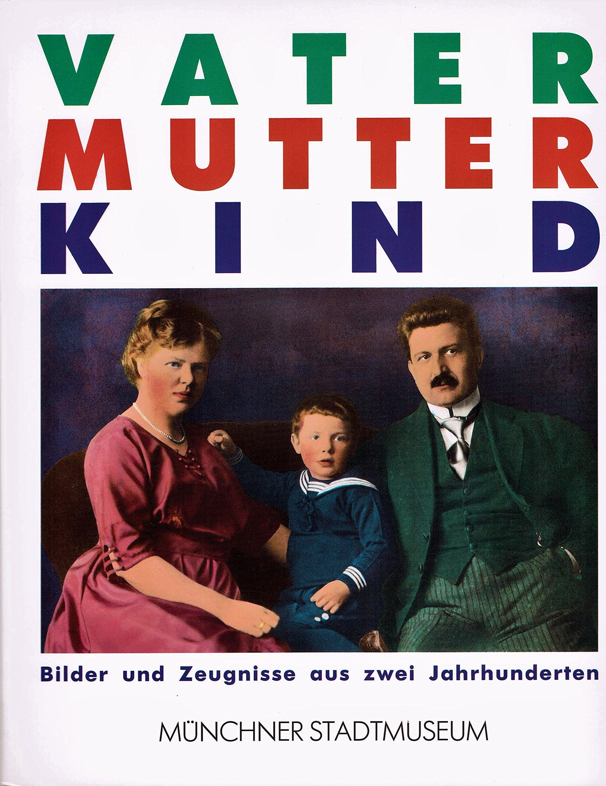 Vater, Mutter, Kind : Bilder und Zeugnisse aus 2 Jahrhunderten. Books
