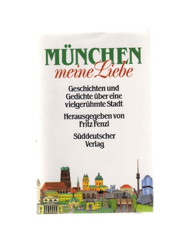 München - meine Liebe. Geschichten und Gedichte über eine vielgerühmte Stadt Books