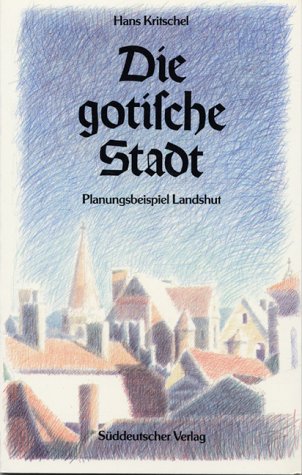Die gotische Stadt. Planungsbeispiel Landshut Architecture