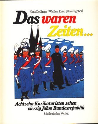 Das waren Zeiten.... Achtzehn Karikaturisten sehen vierzig Jahre Bundesrepublik Books