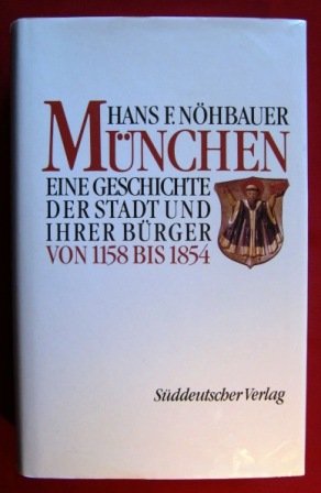 München I: Von 1158 - 1854. Eine Geschichte der Stadt und ihrer Bürger Social Sciences