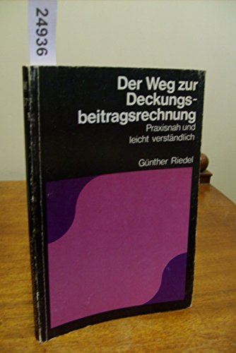 Der Weg zur Deckungsbeitragsrechnung. Praxisnah und leicht verständlich. Business & Technology