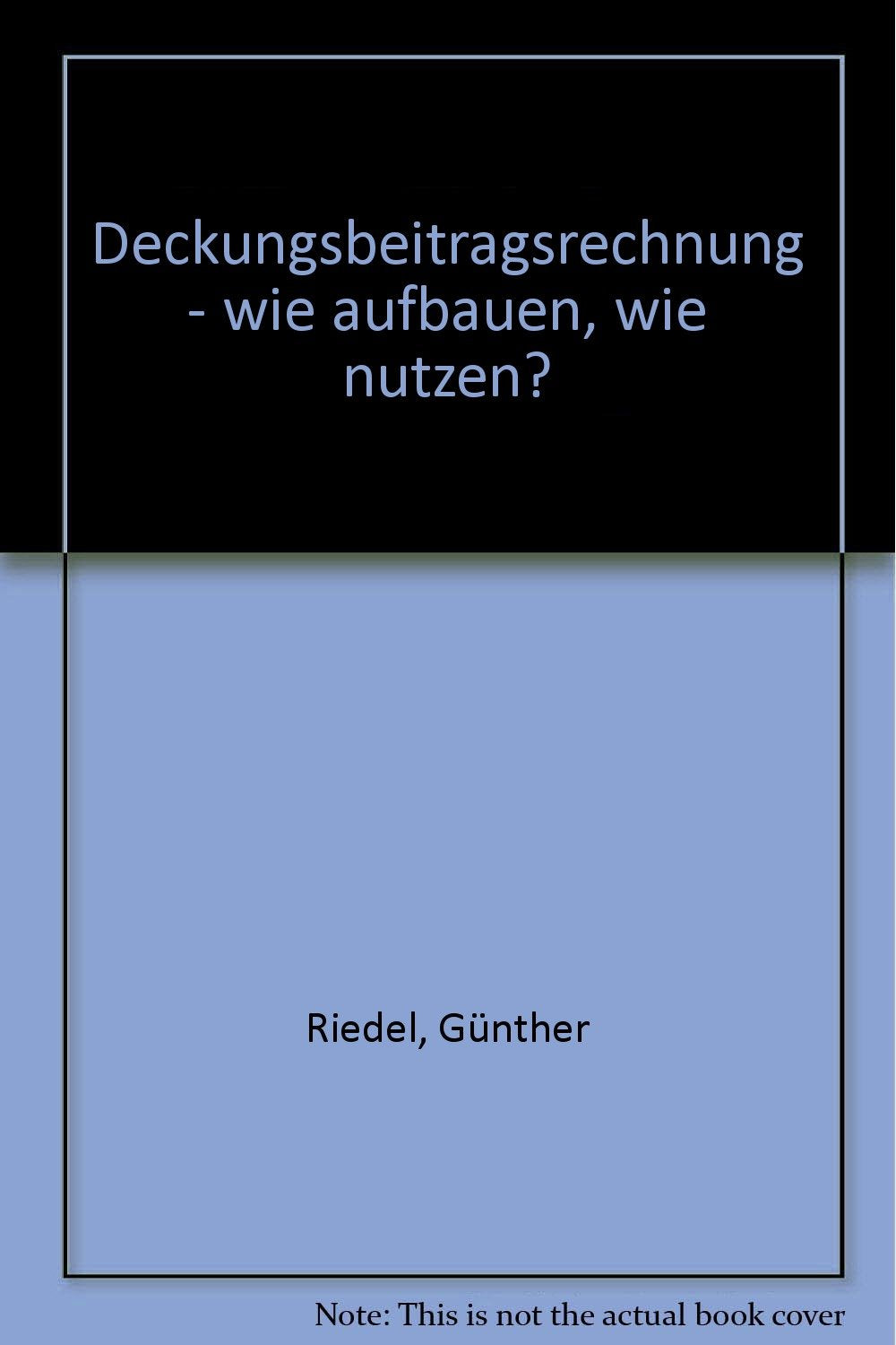 Deckungsbeitragsrechnung - wie aufbauen, wie nutzen? Books