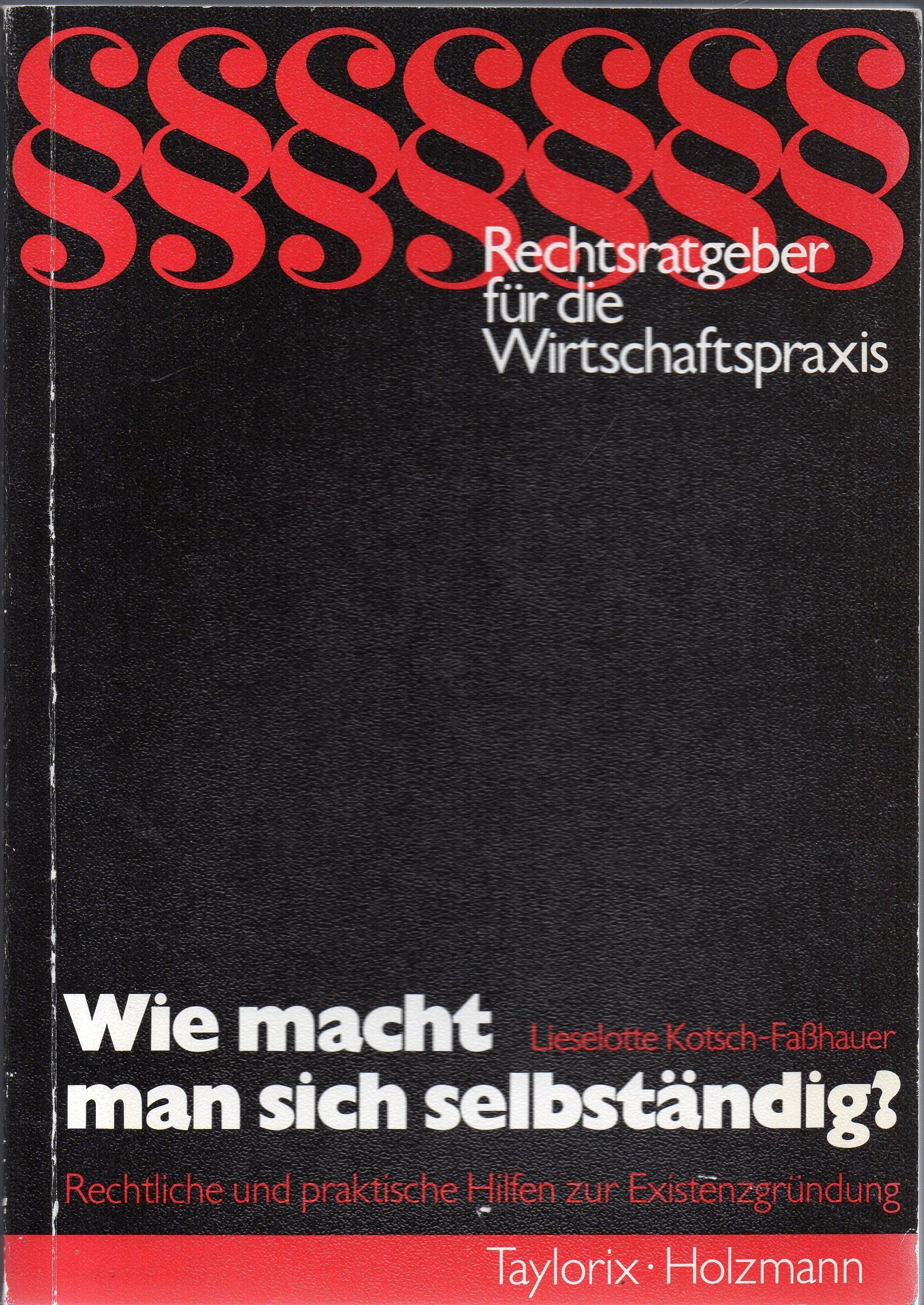 Wie macht man sich selbständig?. Rechtliche und praktische Hilfen zur Existenzgründung Law