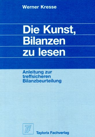 Die Kunst, Bilanzen zu lesen. Anleitung zur treffsicheren Bilanzbeurteilung. Business, Finance & Career